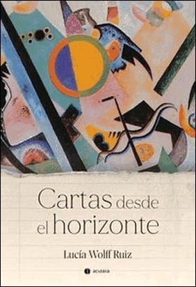 CARTAS DESDE EL HORIZONTE de Wolff Ruiz Lucia