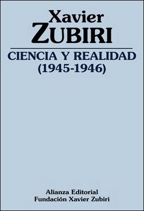 CIENCIA Y REALIDAD (1945 de Xavier Zubiri