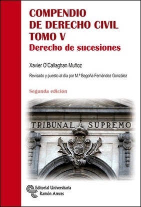 COMPENDIO DE DERECHO CIVIL. TOMO V. DERECHO DE SUCESIONES de Xavier O'callaghan