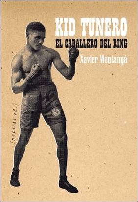 EL CABALLERO DEL RING. KID TUNERO de Xavier Montanya I Atoche