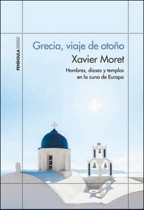 GRECIA, VIAJE DE OTOÑO de Xavier Moret