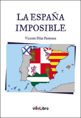 LA ESPAÑA IMPOSIBLE de Vicente Diaz Pastrana