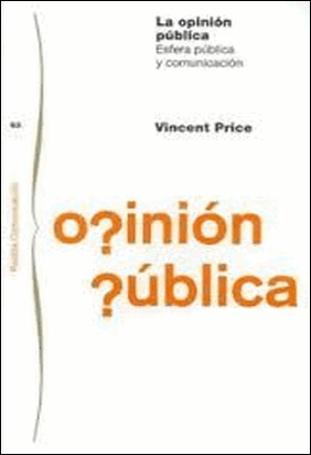 LA OPINION PUBLICA.ESFERA PUBLICA Y COMUNICACION de Vincent Price