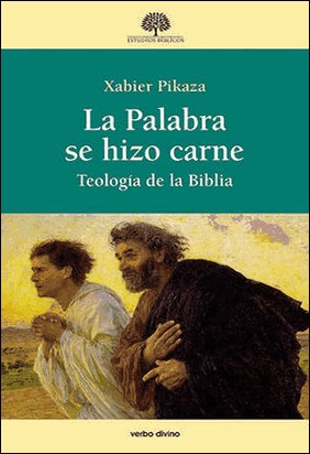 LA PALABRA SE HIZO CARNE /TEOLOGÍA DE LA BIBLIA de Xabier Pikaza