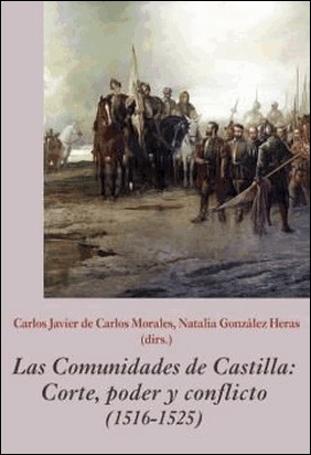 LAS COMUNIDADES DE CASTILLA. CORTE, PODER Y CONFLICTO (1516-1525) de Varios Autores