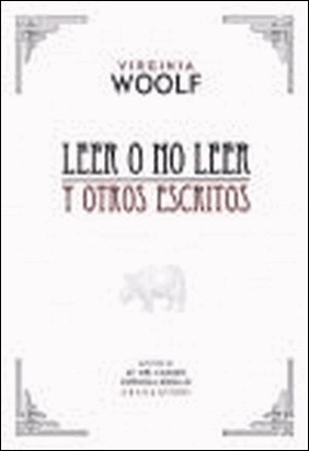 LEER O NO LEER Y OTROS ESCRITOS de Virginia Woolf