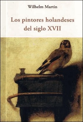 LOS PINTORES HOLANDESES DEL SIGLO XVII de Wilhelm Martin