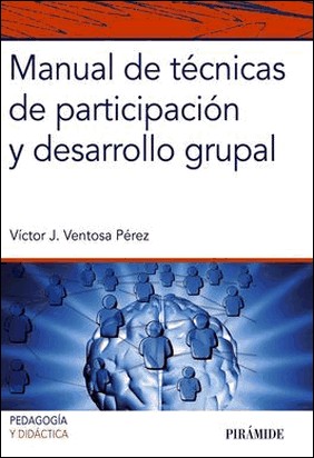 MANUAL DE TÉCNICAS DE PARTICIPACIÓN Y DESARROLLO GRUPAL de Víctor Juan Ventosa Pérez