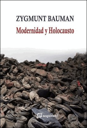 MODERNIDAD Y HOLOCAUSTO de Zygmunt Bauman