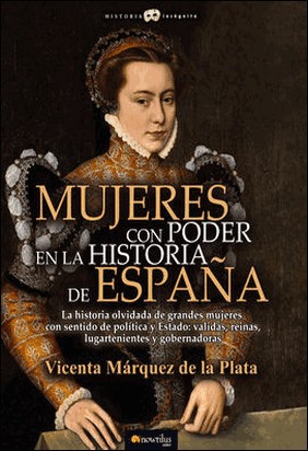 MUJERES CON PODER EN LA HISTORIA DE ESPA de Vicenta Márquez De La Plata