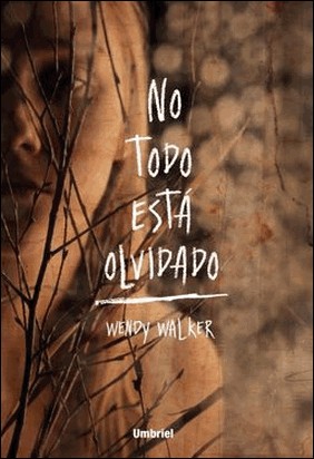 NO TODO ESTÁ OLVIDADO de Wendy Walker