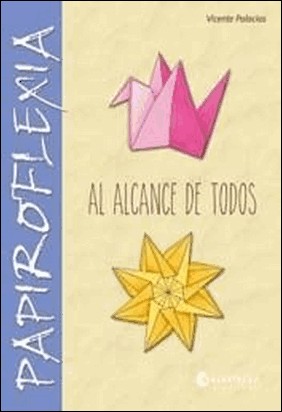PAPIROFLEXIA AL ALCANCE DE TODOS de Vicente Palacios Garrido