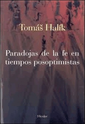 PARADOJAS DE LA FE EN TIEMPOS POSOPTIMISTAS de Tomas Halik