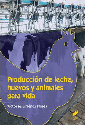 PRODUCCION DE LECHE HUEVOS Y ANIMALES PARA VIDA de Victor M. Jimenez Flores