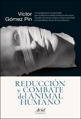 REDUCCIÓN Y COMBATE DEL ANIMAL HUMANO de Víctor Gómez Pin
