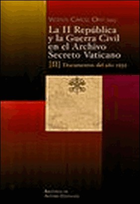 VOL II, LA II REPÚBLICA Y LA GUERRA CIVIL EN EL ARCHIVO SECRETO VATICANO de Vicente Cárcel Ortí